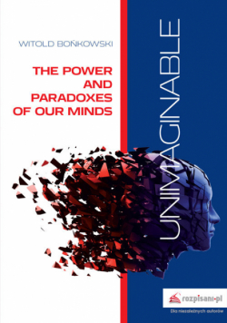 Unimaginable The Power and Paradoxes of our Minds