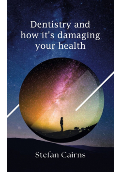 Dentistry and how it's damaging your health
