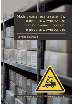 Modelowanie i ocena systemów transportu wewnętrznego oraz sterowanie procesami transportu wewnętrznego