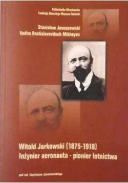 Witold Jarkowski 1875  1918 Inżynier aeronauta  pionier lotnictwa