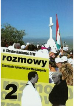 Rozmowy Spotkania i przeżycia w Medziugorju część 2