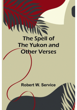 The Spell of the Yukon and Other Verses