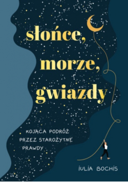Słońce morze gwiazdy Kojąca podróż przez  starożytne prawdy