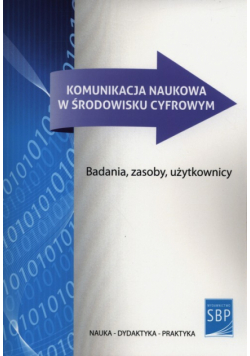 Koryciska-Huras Agnieszka (red.) - Komunikacja naukowa w środowisku cyfrowym