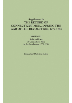 Supplement to the Records of Connecticut Men During the War of the Revolution, 1775-1783. Volume I