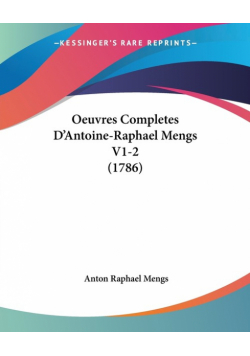 Oeuvres Completes D'Antoine-Raphael Mengs V1-2 (1786)