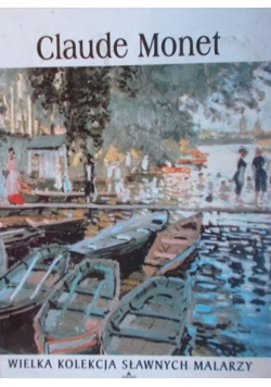 Wielka kolekcja sławnych malarzy Tom 17 Claude Monet