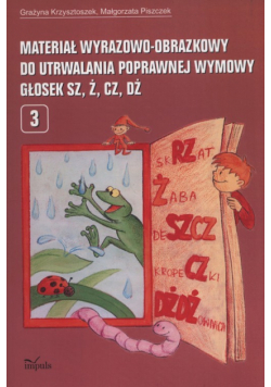 Materiał wyrazowo-obrazkowy do utrwalania poprawnej wymowy głosek sz, ż, cz, dż