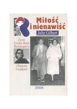 Miłośc i nienawiść : życie Ericha Marii Remarque'a i Paulette Goddard