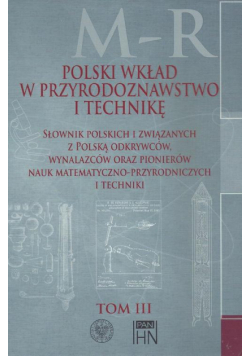 Polski wkład w przyrodoznawstwo i technikę. Tom 3 M-R