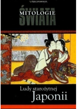 Mitologie świata Tom 14 Ludy starożytnej Japonii