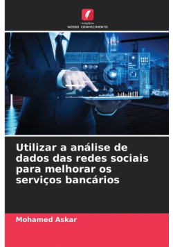 Utilizar a análise de dados das redes sociais para melhorar os serviços bancários