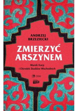 Zmierzyć arszynem. Marek Karp i Ośrodek Studiów Wschodnich