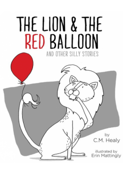 The Lion & the Red Balloon and Other Silly Stories