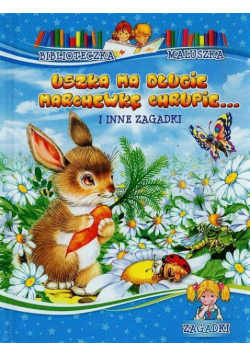 Uszka ma długie marchewkę chrupie i inne zagadki