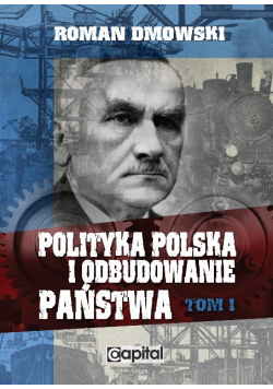 Polityka polska i odbudowanie państwa Tom I