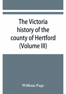 The Victoria history of the county of Hertford (Volume III)