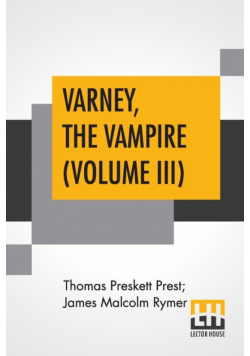 Varney, The Vampire (Volume III); Or, The Feast Of Blood. A Romance.