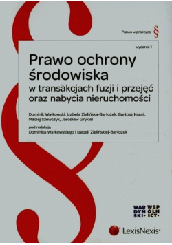 Prawo ochrony środowiska w transakcjach fuzji i przejęć oraz nabycia nieruchomości