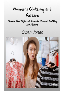 Women's Clothing And Fashion - Elevate Your Style - A Guide To Women's Clothing And Fashion