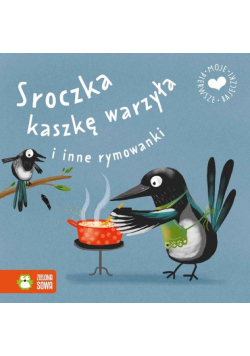 Moje pierwsze bajeczki Sroczka kaszkę warzyła i inne rymowanki