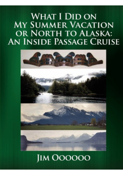 What I Did on My Summer Vacation or North to Alaska