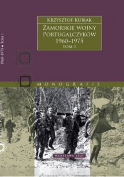 Zamorskie wojny Portugalczyków 1960 - 1975 Tom I