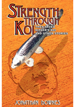 STRENGTH THROUGH KOI - They saved Hitler's Koi and other stories