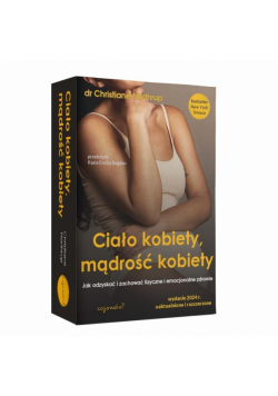 Ciało kobiety, mądrość kobiety. Jak odzyskać i zachować fizyczne i emocjonalne zdrowie