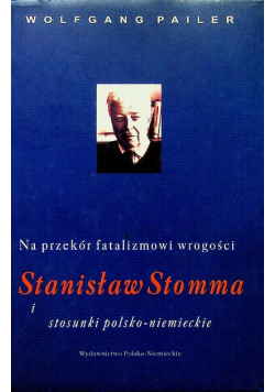 Na przekór fatalizmowi wrogości Stanisław Stomma i stosunki polsko niemieckie