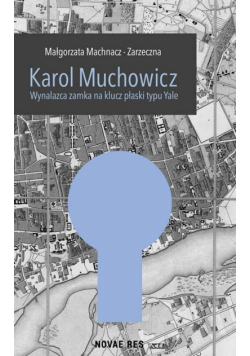 Karol Muchowicz. Wynalazca zamka na płaski klucz typu Yale