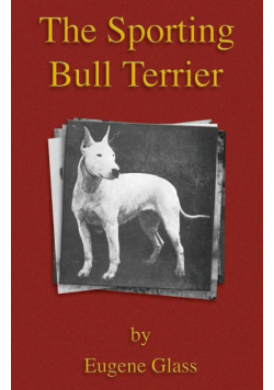 The Sporting Bull Terrier (Vintage Dog Books Breed Classic - American Pit Bull Terrier)