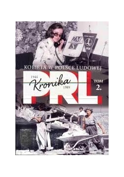 Kobieta w Polsce ludowej, kronika PRL - u, tom 2