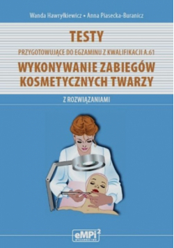 Testy przygotowujące do egzaminu z kwalifikacji A.61 Wykonywanie zabiegów kosmetycznych twarzy z rozwiązaniami