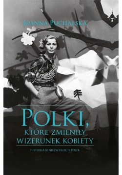 Polki, które zmieniły wizerunek kobiety