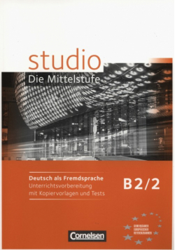 studio: Die Mittelstufe Deutsch als Fremdsprache B2: Band 2 Unterrichtsvorbereitung mit Kopiervorlagen und Tests