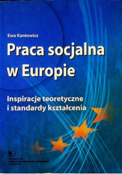 Praca socjalna w Europie Inspiracje teoretyczne i standardy kształcenia
