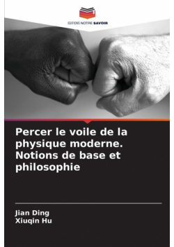 Percer le voile de la physique moderne. Notions de base et philosophie
