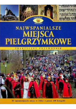 Najwspanialsze miejsca pielgrzymkowe Praktyczny przewodnik