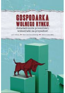 Gospodarka Wolnego Rynku Doświadczenia Przeszłości wskazówki na przyszłość