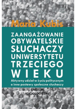 Kubis Maria - Zaangażowanie obywatelskie słuchaczy uniwersytetu trzeciego wieku