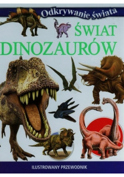 Świat dinozaurów Ilustrowany przewodnik