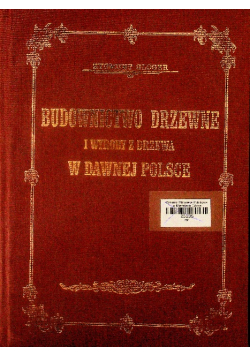 Budownictwo drzewne i wyroby z drzewa w dawnej Polsce