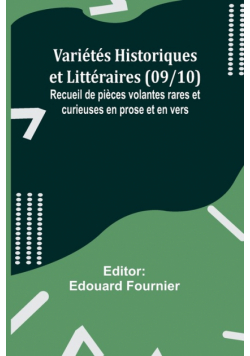 Variétés Historiques et Littéraires (09/10); Recueil de pièces volantes rares et curieuses en prose et en vers