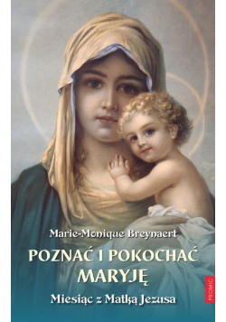 Poznać i pokochać Maryję Miesiąc z Matką Jezusa