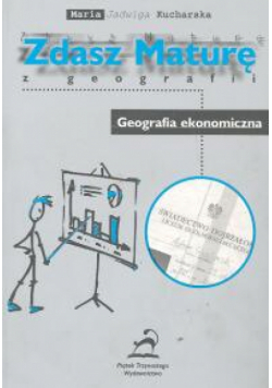 Kucharska Maria Jadwiga - Zdasz maturę z geografii, Geografia ekonomiczna