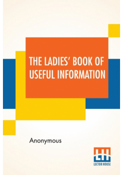 The Ladies' Book Of Useful Information