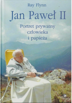 Jan Paweł II Portret prywatny człowieka i papieża