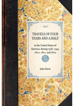 TRAVELS OF FOUR YEARS AND A HALF~in the United States of America; during 1798, 1799, 1800, 1801, and 1802
