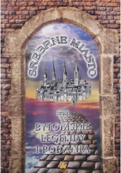 Srebrne Miasto czyli Bytomskie legendy i podania